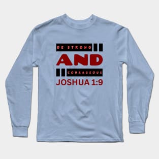 Be Strong And Courageous | Christian Long Sleeve T-Shirt